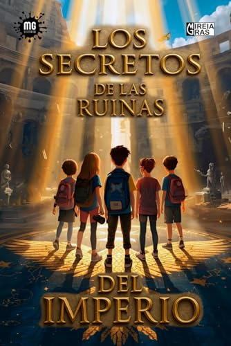 LOS SECRETOS DE LAS RUINAS DEL IMPERIO: Novela para niños a partir de 8 años – Fantástico, Histórico y Aventura. (Aventureros de la historia)