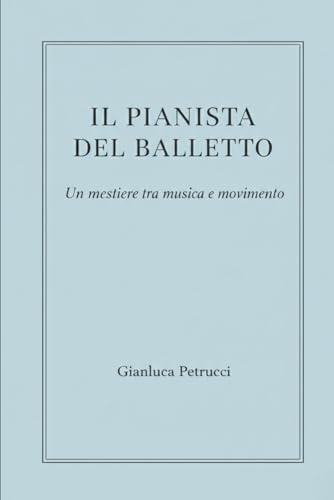 IL PIANISTA DEL BALLETTO - Un mestiere tra musica e movimento: 2