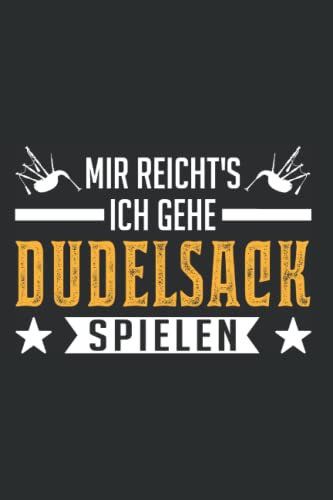 Dudelsack Notizbuch: Mir reicht's Ich gehe Dudelsack spielen / 6x9 Zoll / 120 linierte Seiten