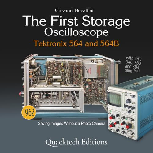 The First Storage Oscilloscope: Tektronix 564 and 564B (Technical Art Books)