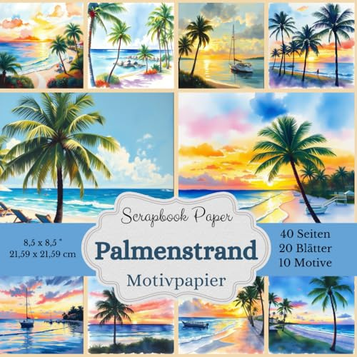 Motivpapier Palmenstrand - Scrapbook Papier Kollektion: Bastelpapier mit traumhaften Hintergründen für deine Scrapbooking-Projekte - 10 verschiedenen ... 40 Seiten bzw. 20 Blätter - 21,59 x 21,59 cm
