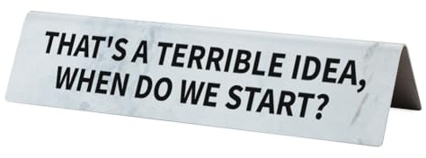 Funny Office Desk Name Plate “That's a Terrible Idea, When Do We Start?” Sarcastic Workplace Sign for Coworkers, Managers, Friends, Team Gag Gifts, Office Decor Desk Name Plate VTP39