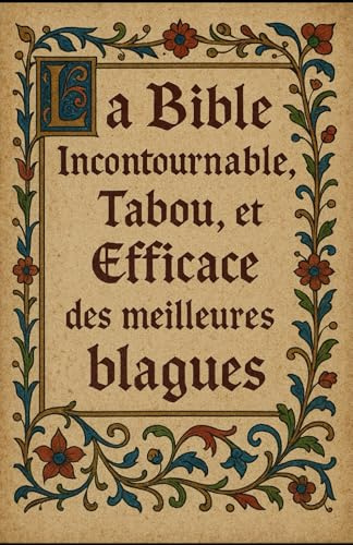 La Bible Incontournable, Tabou et Efficace des meilleurs blagues: B.I.T.E recueil de blagues