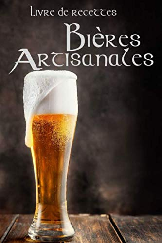 Bières Artisanales Livre de recettes: Journal de recettes: Carnet du brasseur à compléter : Céréales, houblon, levures, eau ... 100 pages 15,25cm x 22,86cm, 48 fiches recettes