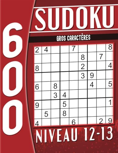 600 Sudoku Niveau 12-13 Gros Caractères: avec Solutions, Cahier d'activités pour Adultes et Seniors.