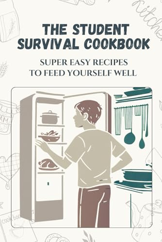 The Student Survival Cookbook: 30 Easy Recipes to Feed Yourself Well