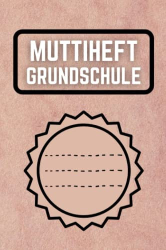 Muttiheft Grundschule: für Grundschulkinder - Dokumentieren Sie Beobachten, Verhalten und Rückmeldungen - Praktischer Helfer für die Lehrer Eltern Schüler Kommunikation