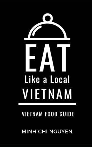 Eat Like a Local- Vietnam: Vietnam Food Guide