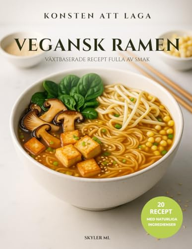 Konsten att Laga Vegansk Ramen: Växtbaserade Recept Fulla av Smak