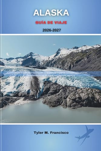 ALASKA GUÍA DE VIAJE 2026-2027: Explora la Última Frontera con itinerarios de expertos, consejos para ahorrar, recomendaciones de cruceros y destinos secretos: 17 (Foreknow companion)