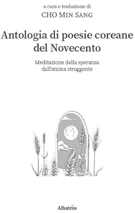 Antologia di poesie coreane del Novecento. Meditazione della speranza dall’anima struggente