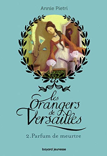 Les orangers de Versailles, Tome 02: Parfum de meurtre