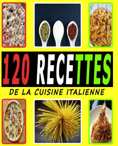 120 Recettes de la cuisine italienne: Livre de recettes la cuisine italienne