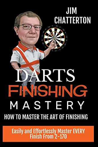 Darts Finishing Mastery: How to Master the Art of Finishing: 1