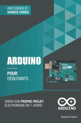 Arduino pour débutants: Créer son propre projet électronique en 7 jours