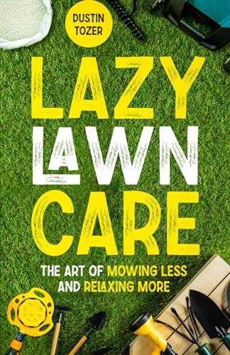 Lazy Lawn Care: The Art of Mowing Less and Relaxing More