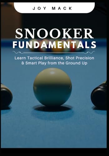 SNOOKER FUNDAMENTALS: Learn Tactical Brilliance, Shot Precision & Smart Play from the Ground Up