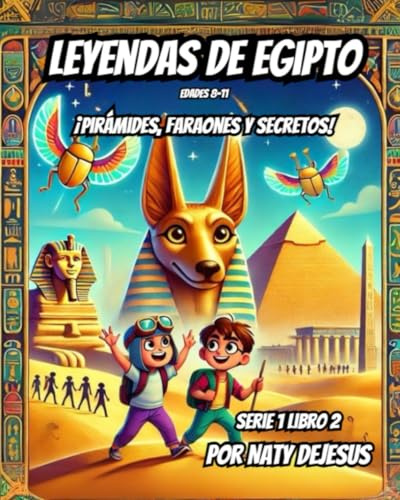 Leyendas de Egipto: Pirámides, Faraones y Secretos (Maravillas del Mundo Antiguo – Serie para Jóvenes Exploradores)
