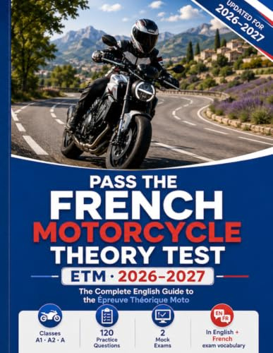 Pass the French Motorcycle Theory Test 2026–2027: The Complete English Guide to the ETM (Épreuve Théorique Moto) - Classes A1, A2 & A, with French Exam Vocabulary, Practice Questions and Mock Exam