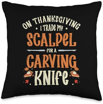 Thanksgiving Doctors On Thanksgiving I Trade My Scalpel for Carving Knife Throw Pillow, 16x16, Multicolor