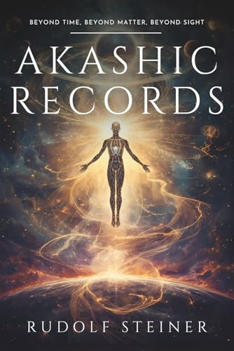 Akashic Records: Rudolf Steiner: An Esoteric Journey into Human Spiritual History, Evolution of Physical, Etheric, and Astral Bodies, Spiritual ... Personal Growth, and Inner Development