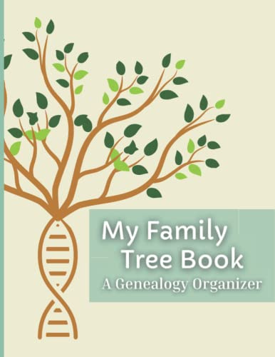 My Family Tree Book - A Genealogy Organizer: Genealogy Notebook With Family Tree Charts To Fill, Family Group Sheets And Research Checklist