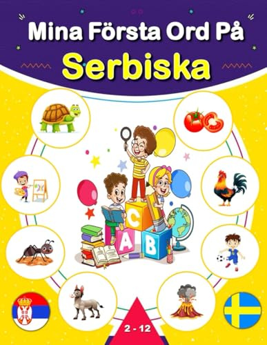 Mina Första Ord På Serbiska: Tvåspråkig svensk-serbisk illustrerad ordbok för barn och nybörjare, lär dig vardagsvokabulär
