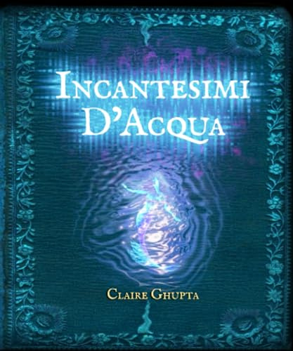 Incantesimi D'Acqua: la magia naturale del mare, della pioggia e dei corsi d'acqua per attingere ai misteri del profondo.