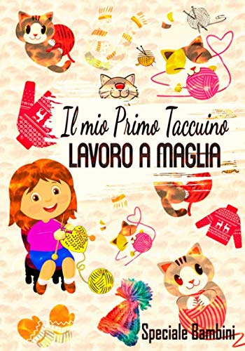 Il mio Primo Taccuino Lavoro a Maglia - Speciale Bambini -: Libro di progetti di lavoro a maglia per bambini | Ideale per notare tutte le sue ... 17.78 cm x 25.40 cm | 50 progetti in totale |