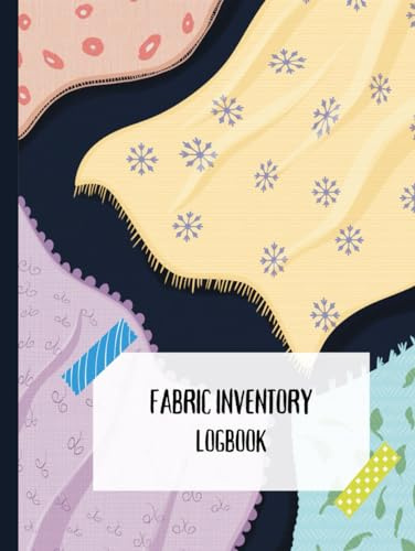 Fabric Inventory LogBook: Book for Small Business and Home entrepreneurs to track the fabric swatches: Journal for Textile Designers, Sewing, Fashion Students