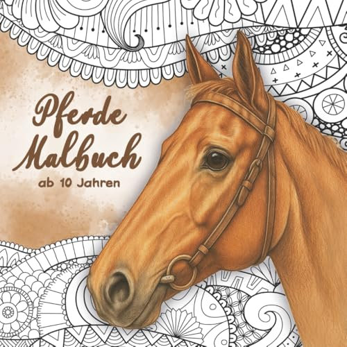 Pferde Malbuch ab 10 Jahren: Pferde-Ausmalspaß zur Förderung der Konzentration, Geduld und Fantasie. Das perfekte Geschenk für Kinder ab 10 Jahren.