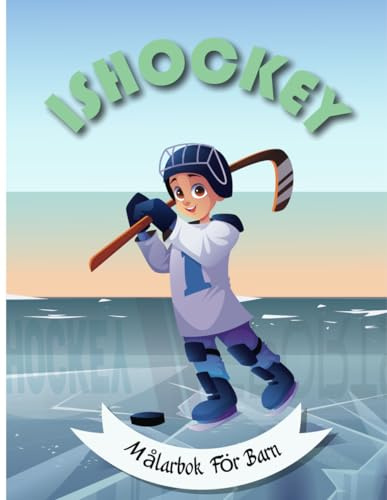 Målarbok Om Ishockey För Barn: Med Spännande Spelare, Utrustning Och Roliga Mönster | Fantastisk Present Till Barn I Åldrarna 4-8 År | 48 ... Även Vuxna Fans Av Denna Sport 9-12 År.
