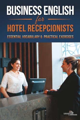Business English for Hotel Receptionists | ESL Hospitality Workbook: A B1–B2 Study Workbook | Hotel Reception English Guide with Dialogues & Exercises for Front Desk Staff