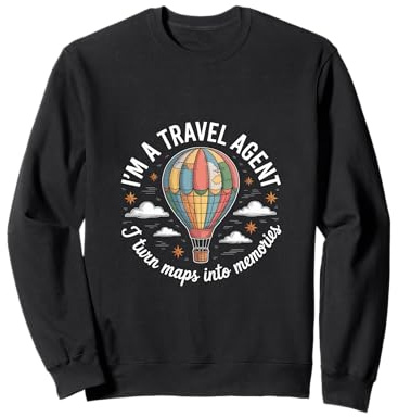 I'm A Travel Agent I Turn Maps Into Memories - Felpa