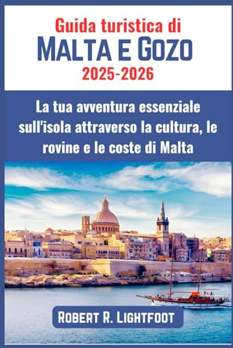 Guida turistica di Malta e Gozo 2025–2026: La tua avventura essenziale sull'isola attraverso la cultura, le rovine e le coste di Malta