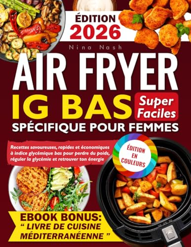 Air Fryer IG Bas Super Faciles Spécifique pour Femmes: Recettes savoureuses, rapides et économiques à indice glycémique bas pour perdre du poids, réguler la glycémie et retrouver ton énergie