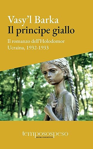 Il principe giallo. Il romanzo dell’Holodomor. Ucraina, 1931-1933