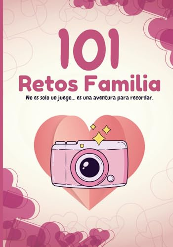 101 Retos para Familia: Crea recuerdos inolvidables con desafíos divertidos para todas las edades