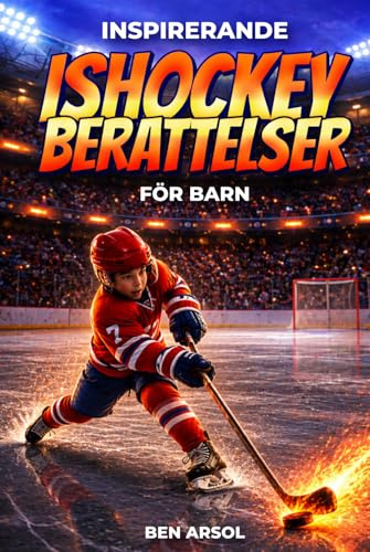 Inspirerande ishockey berättelser för barn: 15 inspirerande sanna ishockey berättelser för unga läsare med lektioner i mod, uthållighet och att aldrig ge upp