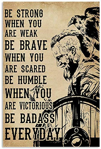 Be Strong When You Are Weak Poster Awesome Viking Wall Decor Art Gift For Kid Wall Decoration Metal Sign Poster 8x12 inches