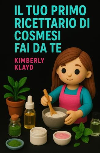 Il Tuo Primo Ricettario di Cosmesi Fai da Te