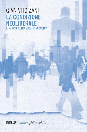 La condizione neoliberale. Il rapporto tra etica ed economia