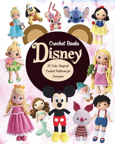 Disney Crochet Books: 25 Cute, Magical Crochet Patterns for Everyone
