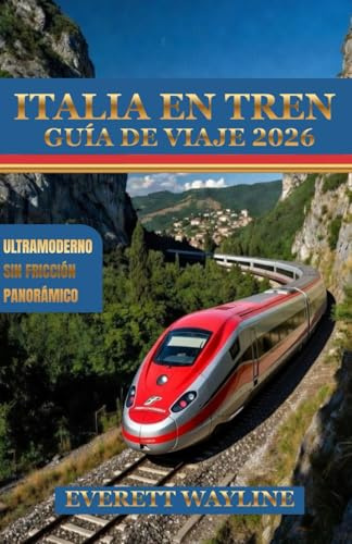 ITALIA EN TREN GUÍA DE VIAJE 2026: EL ARTE DE LAS PISTAS: UN PLAN MAESTRO PARA UNA AVENTURA SIN INTERRUPCIONES Y SOSTENIBLE