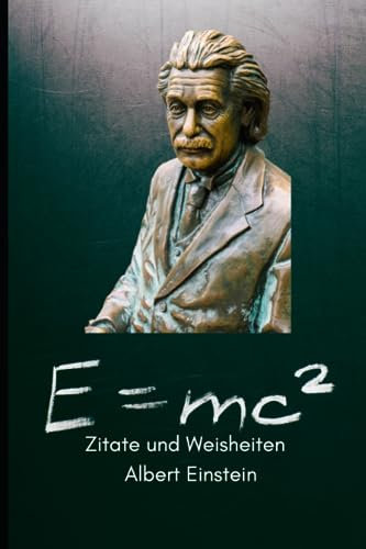 Zitate und Weisheiten von Albert Einstein (Zitate Bücher Berühmter Menschen)
