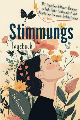 Stimmungstagebuch für Erwachsene: Selbsthilfebuch zum Ausfüllen zur Überwindung von Stress und Depressionen – mit täglichen Selfcare-Übungen zu ... für mehr Wohlbefinden und Lebensfreude.
