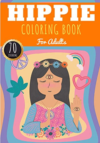 Hippie Coloring Book: For Adults with 70 Unique Pages to Color on Hippies, Peace and Love, Flowers, Mandalas, Surfing, Sun and Dream Catcher | Ideal Anti Stress Activity and Relaxation at Home.