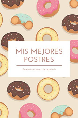Recetario en blanco de repostería: Libro de recetas para escribir | Recetario de cocina en blanco | 120 páginas con tus mejores postres