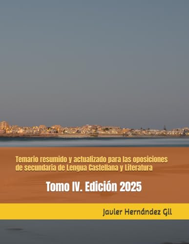 Temario resumido y actualizado para las oposiciones de secundaria de Lengua Castellana y Literatura: Tomo IV. Edición 2025