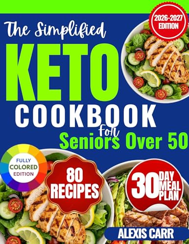 The Simplified Keto Cookbook for Seniors Over 50: Easy, Low-Carb Recipes to Support Weight Loss, Energy, and Healthy Aging